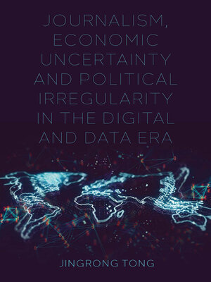 cover image of Journalism, Economic Uncertainty and Political Irregularity in the Digital and Data Era